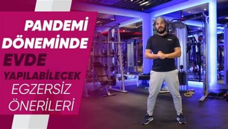 Pandemi Döneminde Evde Egzersiz: Sağlık ve Form Tutma Yöntemleri